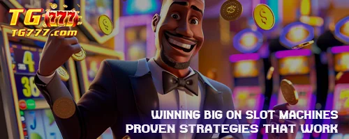 Winning Big on Slot Machines: Proven Strategies That Work